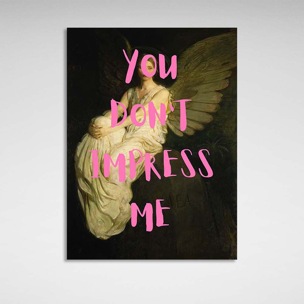 Canvas Wall Art Print You don't impress me