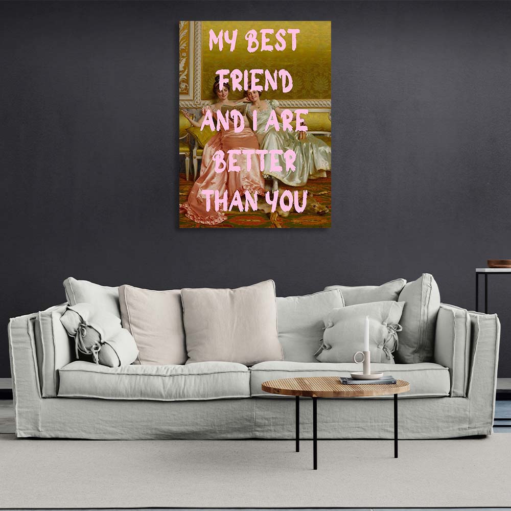 Canvas Wall Art Print My best friend and I are better than you