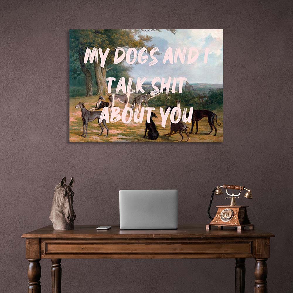 Kunstdruck auf Leinwand, Motiv „Meine Hunde und ich reden Scheiße über euch“,