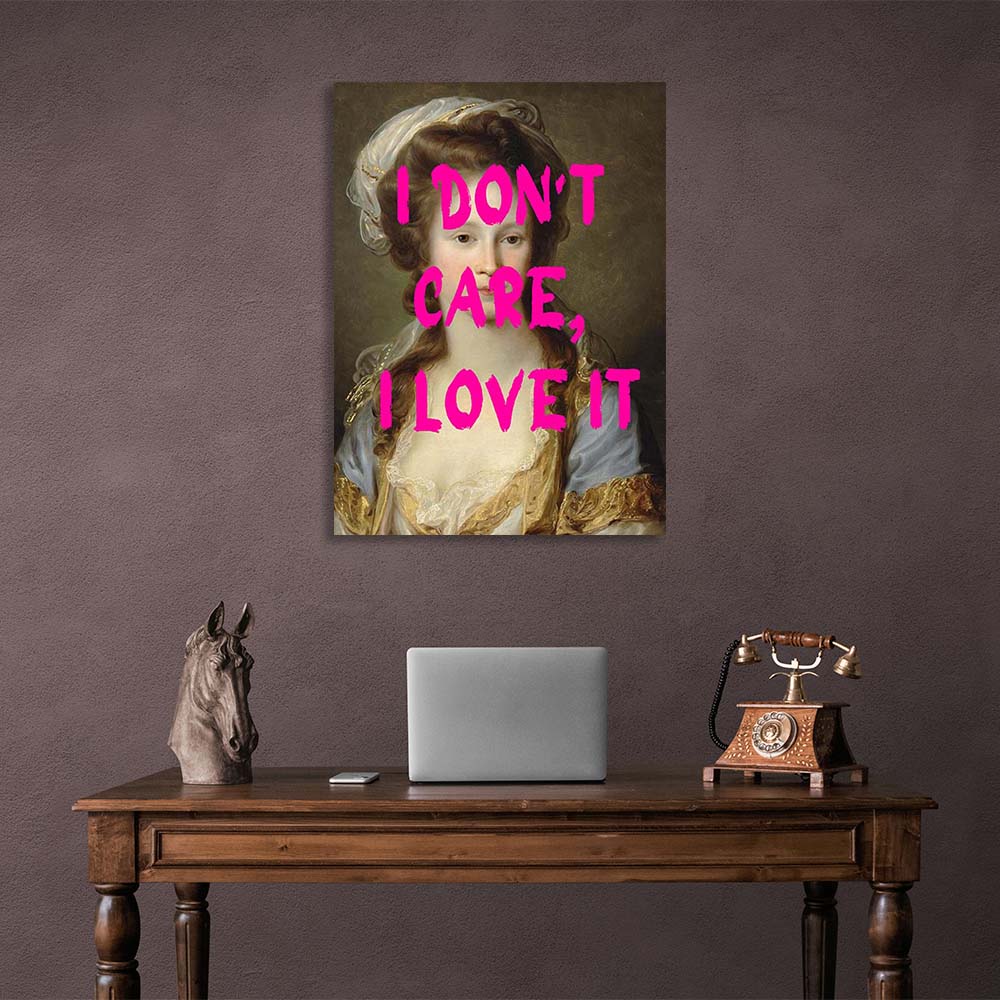 Canvas Wall Art Print I don't care. I love it