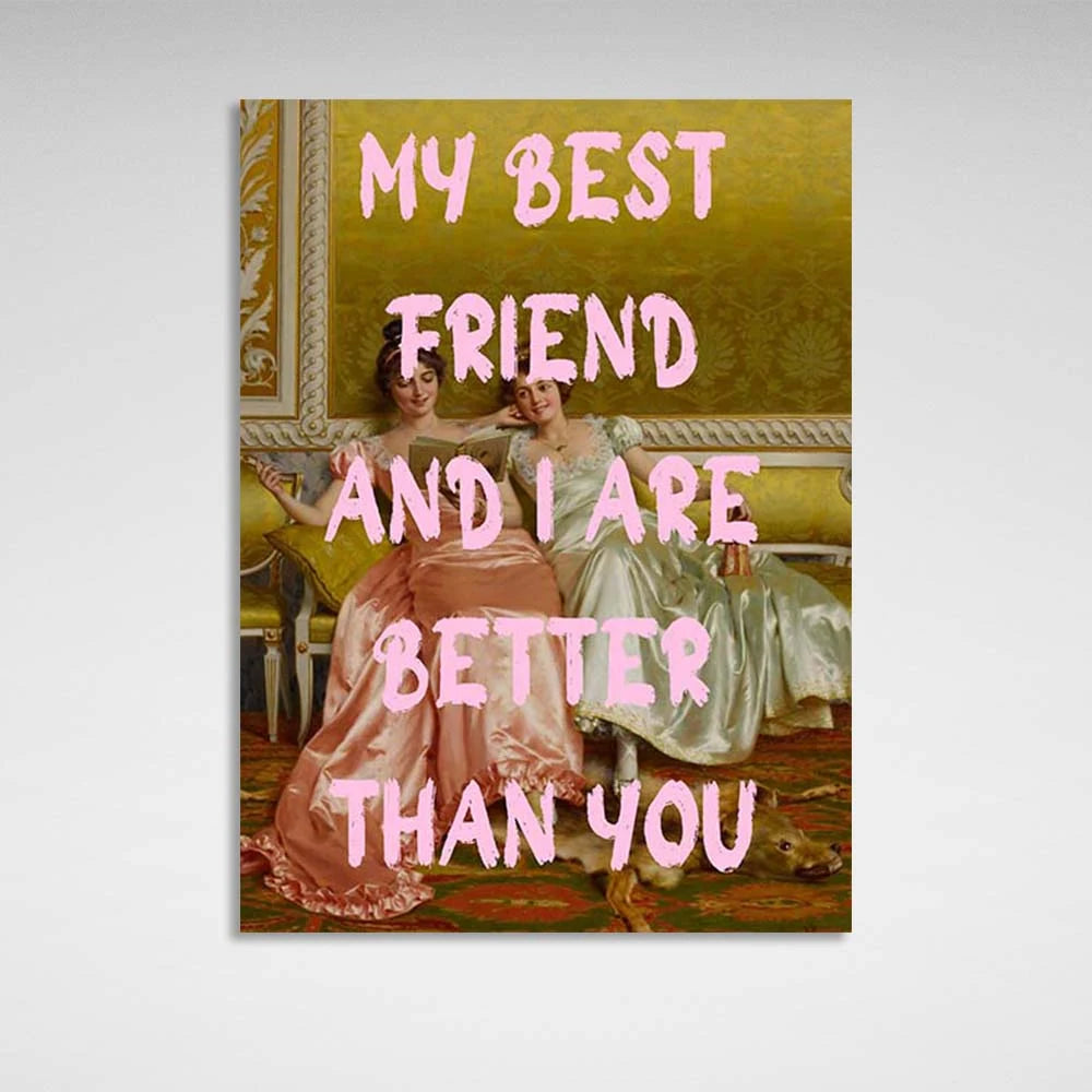 Kunstdruck auf Leinwand, mein bester Freund und ich sind besser als du